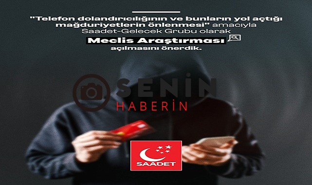 Saadet Gelecek Meclis Gurubu Dolandırıcılık ve Mahduriyetlerin Araştırılmasını İstedi.