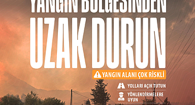 Tarım ve Orman Bakalığı Vatandaşlara Yangın Bölgesinden Uzak Durun
